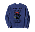 Why You Shop When Goats Are Sweatshirt - Fun Novelty Design for Adults - T-Shirt, Sweatshirt, Hoodie