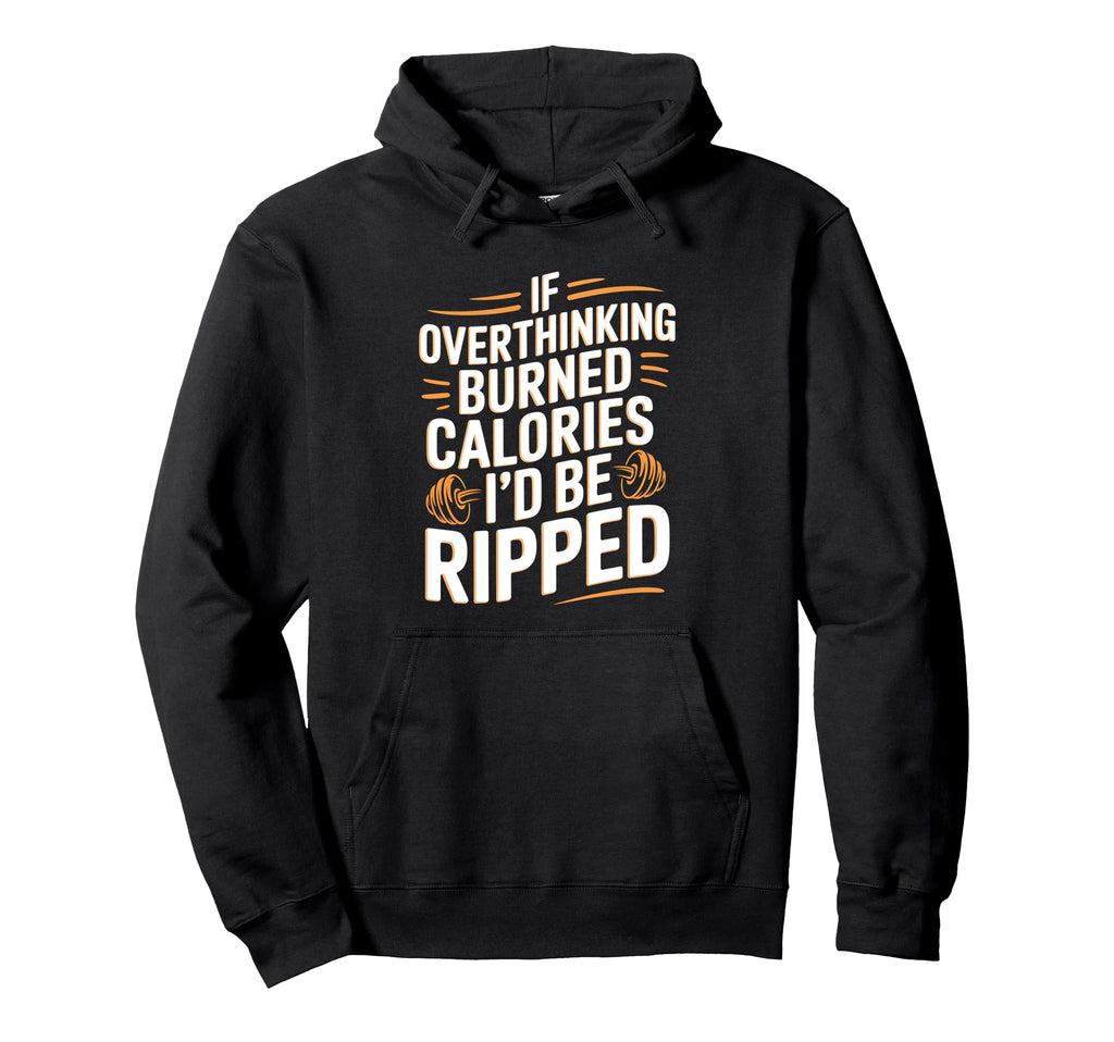 If Overthinking Burned Calories Id Be Hoodie - Streetwear Style for Adults - T-Shirt, Sweatshirt, Hoodie
