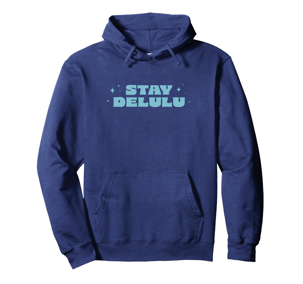 Stay Delulu Delusional Self Care Hoodie - Streetwear Style for Adults - T-Shirt, Sweatshirt, Hoodie