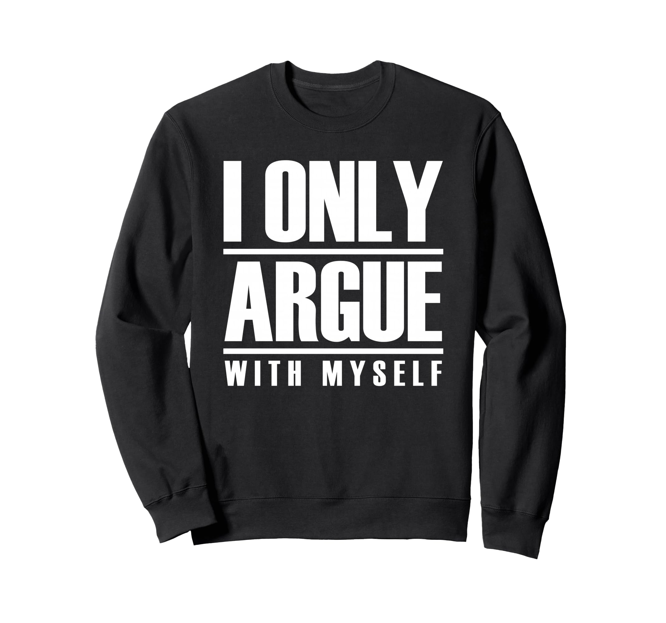 I Only Argue Myself Funny Sweatshirt - Unique Graphic Men Women - T-Shirt, Sweatshirt, Hoodie