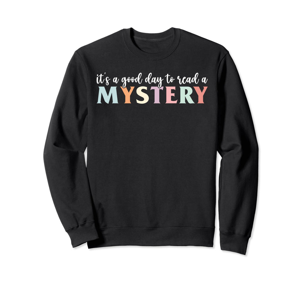 Its Good Day To Read Mystery Sweatshirt - Casual Everyday Wear for Adults - T-Shirt, Sweatshirt, Hoodie