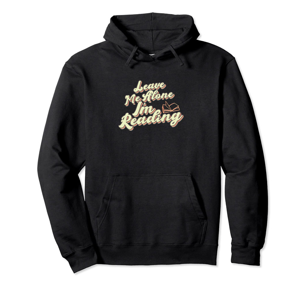 Book Lovers Leave Me Alone Im Reading Hoodie - Unique Graphic Men Women - T-Shirt, Sweatshirt, Hoodie