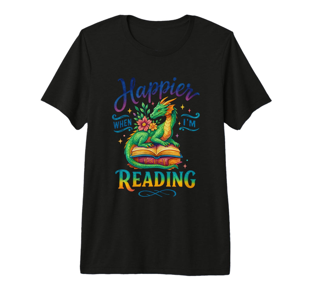 Happier When Im Reading Book Dragon T-Shirt - Casual Everyday Wear Unisex - T-Shirt, Sweatshirt, Hoodie