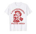 Catastrophizing Please Hold Funny T-Shirt - Aesthetic Graphic Unisex - T-Shirt, Sweatshirt, Hoodie