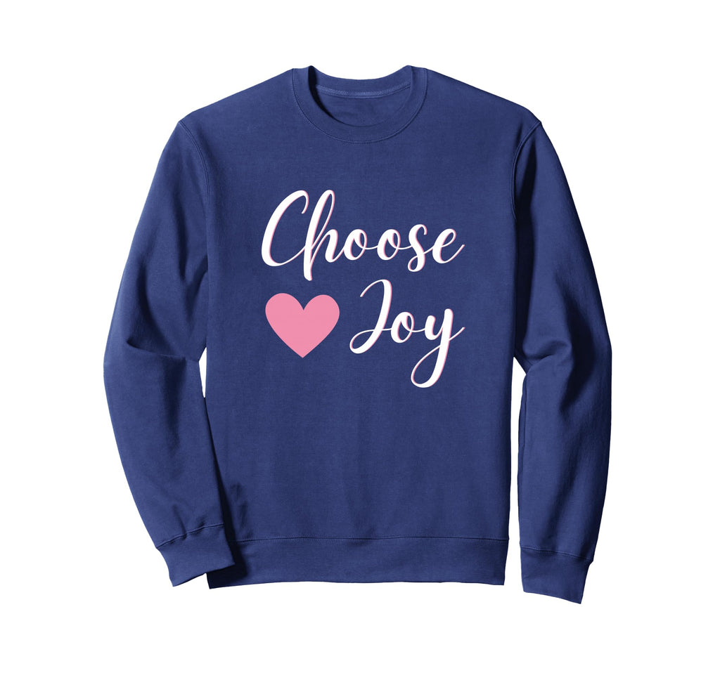 Choose Joy Happy Inspirational Her Sweatshirt - Casual Everyday Wear Unisex - T-Shirt, Sweatshirt, Hoodie