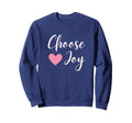 Choose Joy Happy Inspirational Her Sweatshirt - Casual Everyday Wear Unisex - T-Shirt, Sweatshirt, Hoodie
