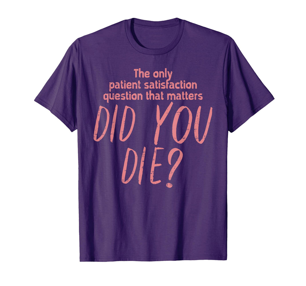 Funny Registered Nurse But Did You Die T-Shirt - Unique Graphic Unisex - T-Shirt, Sweatshirt, Hoodie