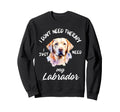 Labrador Lover No Therapy Needed Sweatshirt - Custom Art Print Unisex - T-Shirt, Sweatshirt, Hoodie