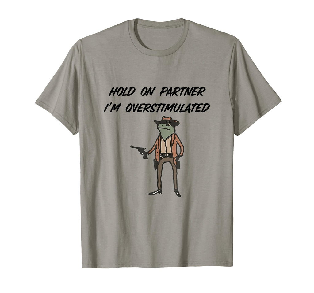 Hold Partner Im Overstimulated T-Shirt - Minimalist Print Men Women - T-Shirt, Sweatshirt, Hoodie