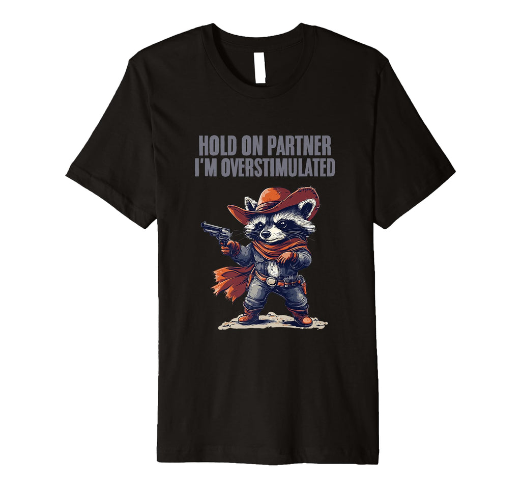 Hold Partner Im Overstimulated T-Shirt - Unique Graphic for Adults - T-Shirt, Sweatshirt, Hoodie