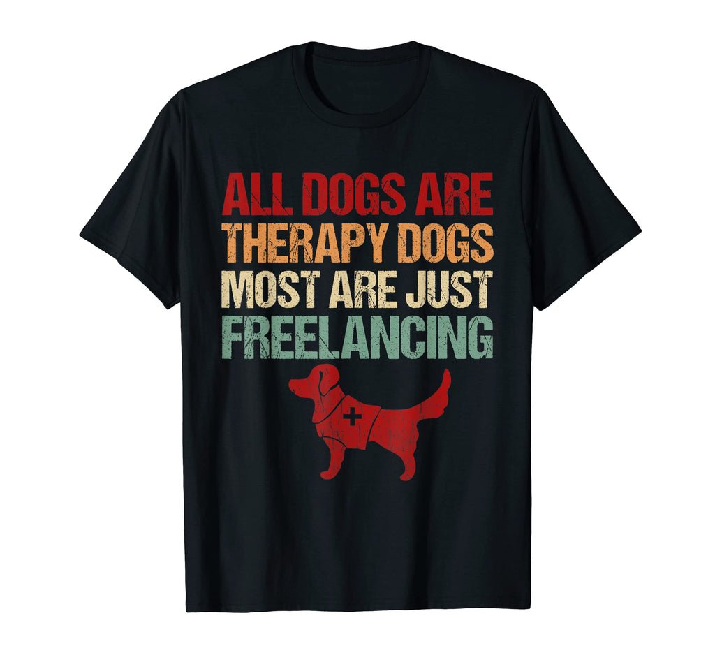 All Dogs Are Therapy Dogs Most Are T-Shirt - Streetwear Style Men Women - T-Shirt, Sweatshirt, Hoodie
