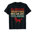 All Dogs Are Therapy Dogs Most Are T-Shirt - Streetwear Style Men Women - T-Shirt, Sweatshirt, Hoodie