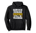 Service Human Still Training Hoodie - Casual Everyday Wear Men Women - T-Shirt, Sweatshirt, Hoodie