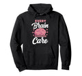 Every Brain Deserves Care Mental Hoodie - Casual Everyday Wear Unisex - T-Shirt, Sweatshirt, Hoodie