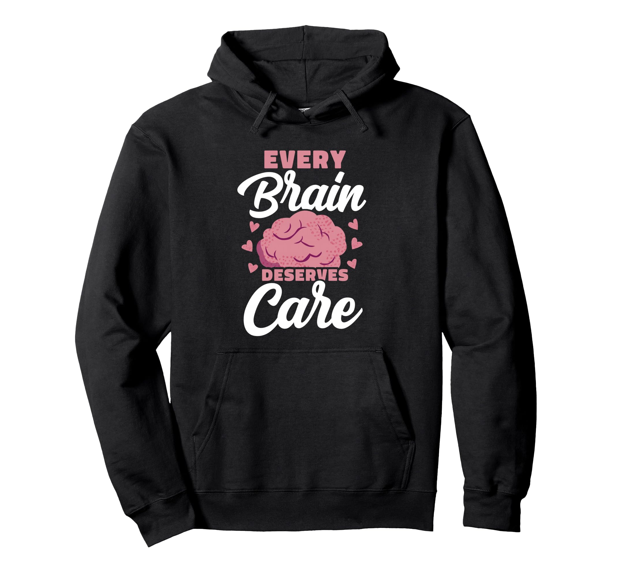 Every Brain Deserves Care Mental Hoodie - Casual Everyday Wear Unisex - T-Shirt, Sweatshirt, Hoodie