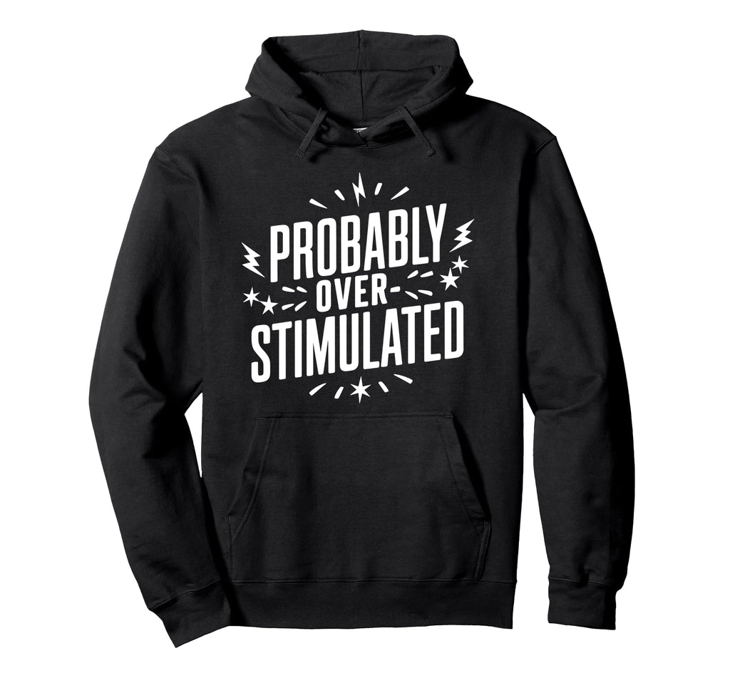 Probably Overstimulated Psychology Hoodie - Aesthetic Graphic for Adults - T-Shirt, Sweatshirt, Hoodie
