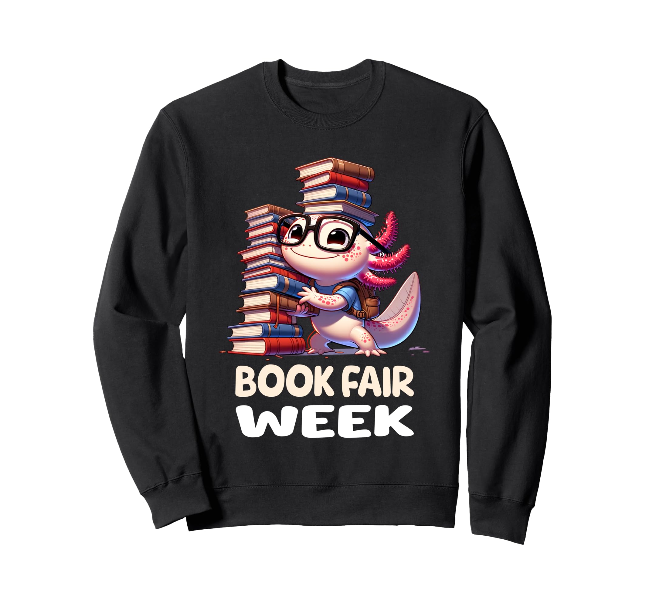 Book Fair Week Axolotl Funny Sweatshirt - Fun Novelty Design Men Women - T-Shirt, Sweatshirt, Hoodie
