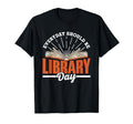Every Day Should Be Library Day Books T-Shirt - Unique Graphic for Adults - T-Shirt, Sweatshirt, Hoodie