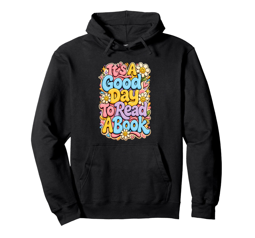Good Day To Read Book Enthusiast Hoodie - Fun Novelty Design Men Women - T-Shirt, Sweatshirt, Hoodie