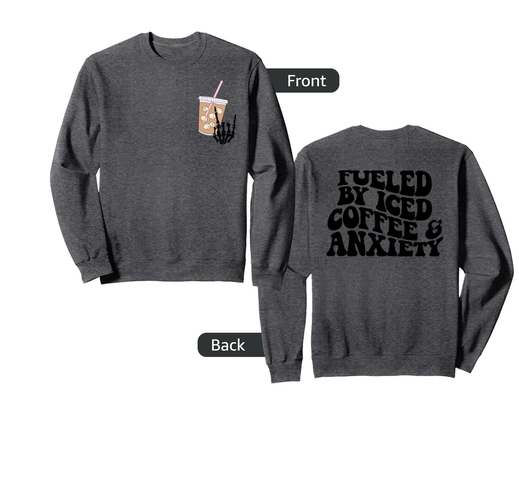 Fueled Iced Coffee And Anxiety Sweatshirt - Trendy Graphic for Adults - T-Shirt, Sweatshirt, Hoodie