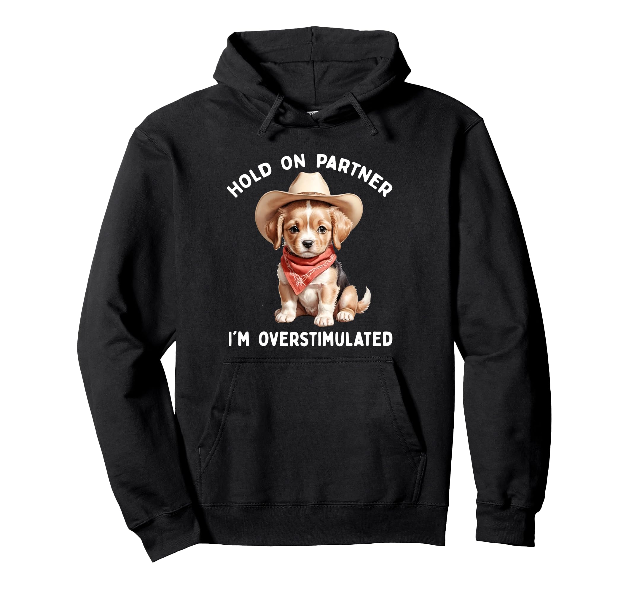 Hold Partner Im Overstimulated Dog Hoodie - Graphic Print for Adults - T-Shirt, Sweatshirt, Hoodie