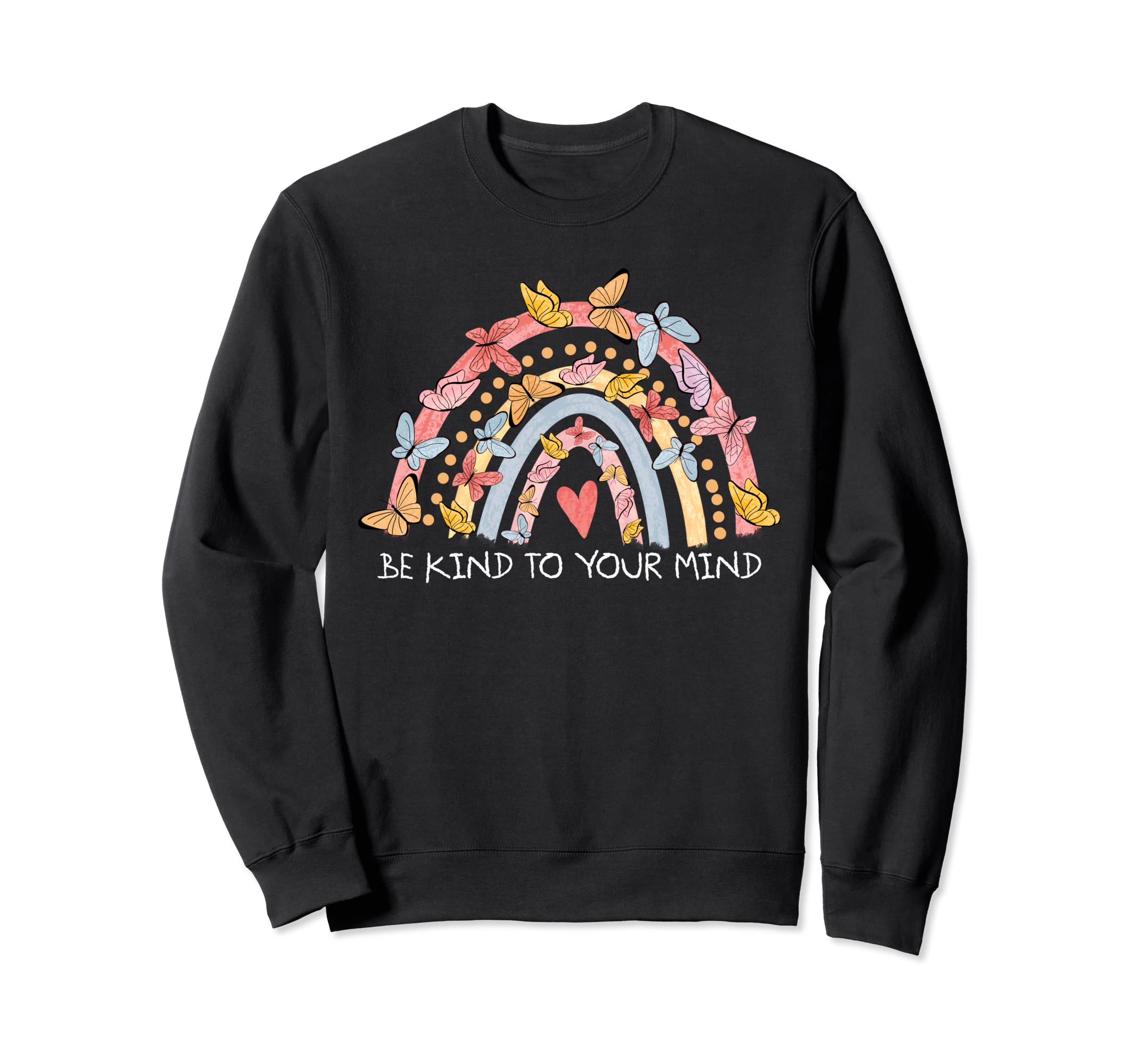 Butterflies Be Kind To Your Mind Sweatshirt - Unique Graphic Men Women - T-Shirt, Sweatshirt, Hoodie