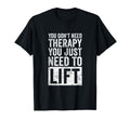 You Dont Need Therapy You Just Need T-Shirt - Streetwear Style Men Women - T-Shirt, Sweatshirt, Hoodie