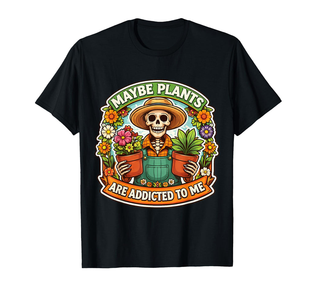 Maybe Plants Are Addicted To Me Funny T-Shirt - Streetwear Style Men Women - T-Shirt, Sweatshirt, Hoodie