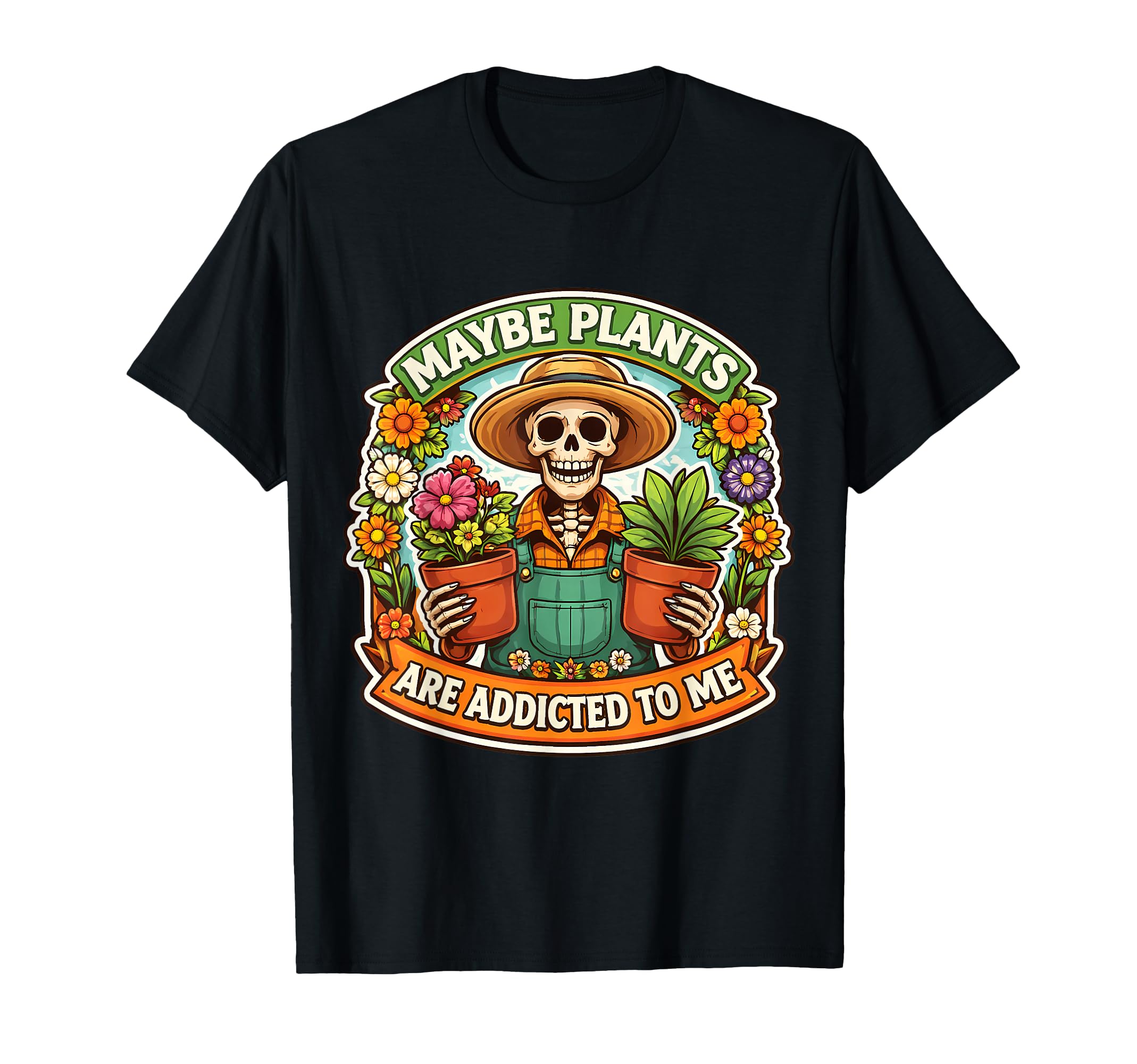 Maybe Plants Are Addicted To Me Funny T-Shirt - Streetwear Style Men Women - T-Shirt, Sweatshirt, Hoodie