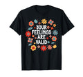 Your Feelings Are Valid Mental Health T-Shirt - Novelty Apparel Unisex - T-Shirt, Sweatshirt, Hoodie