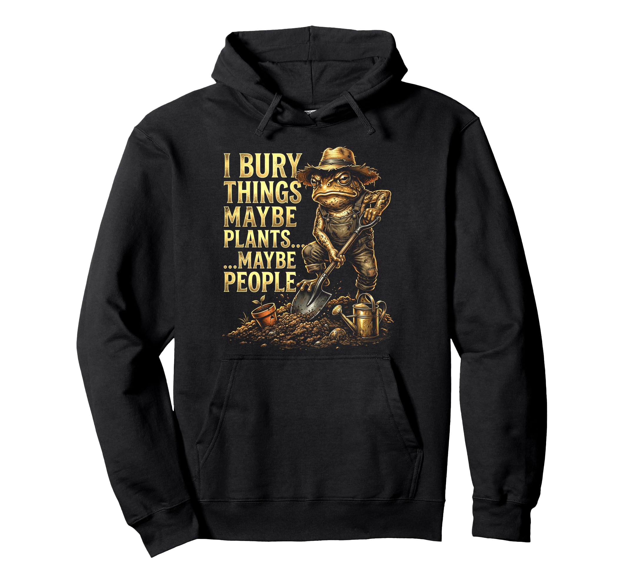 Funny Toad Gardener I Bury Things Hoodie - Custom Art Print Men Women - T-Shirt, Sweatshirt, Hoodie