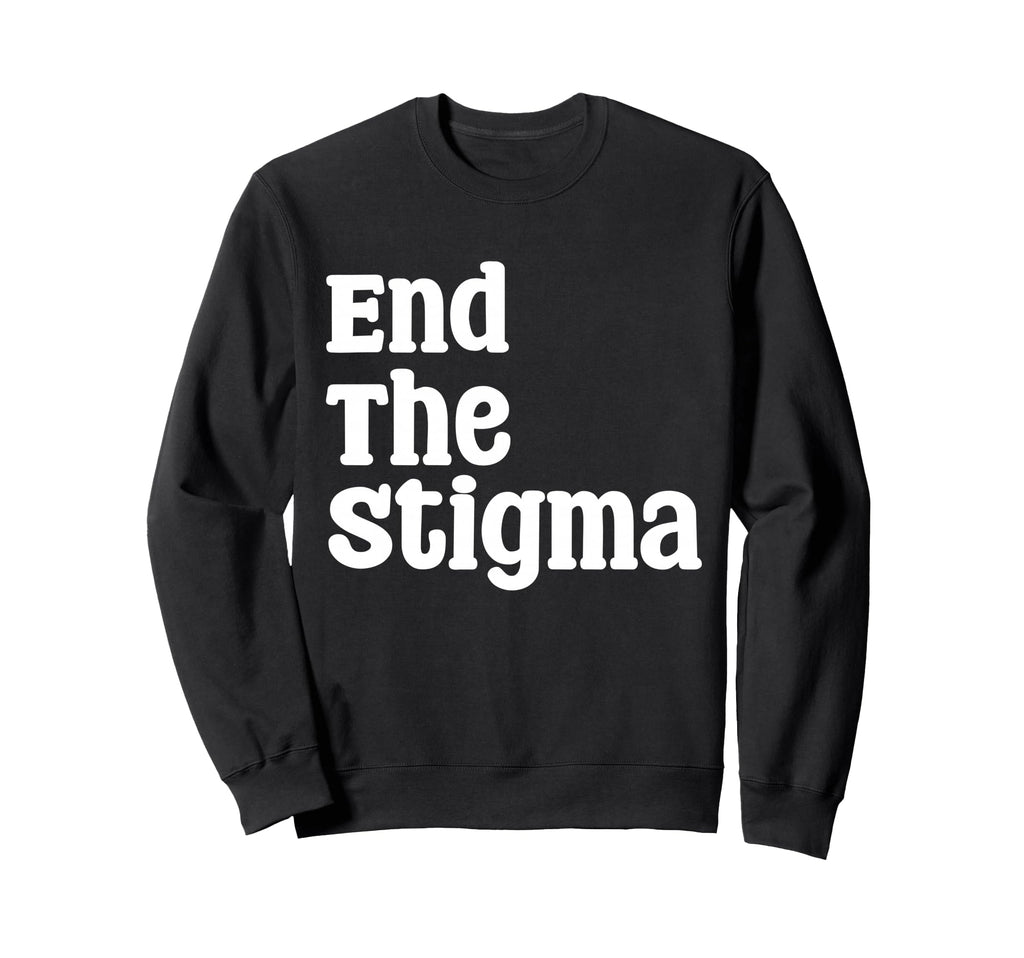 End Stigma Mental Health Sweatshirt - Casual Everyday Wear Unisex - T-Shirt, Sweatshirt, Hoodie