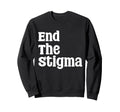 End Stigma Mental Health Sweatshirt - Casual Everyday Wear Unisex - T-Shirt, Sweatshirt, Hoodie