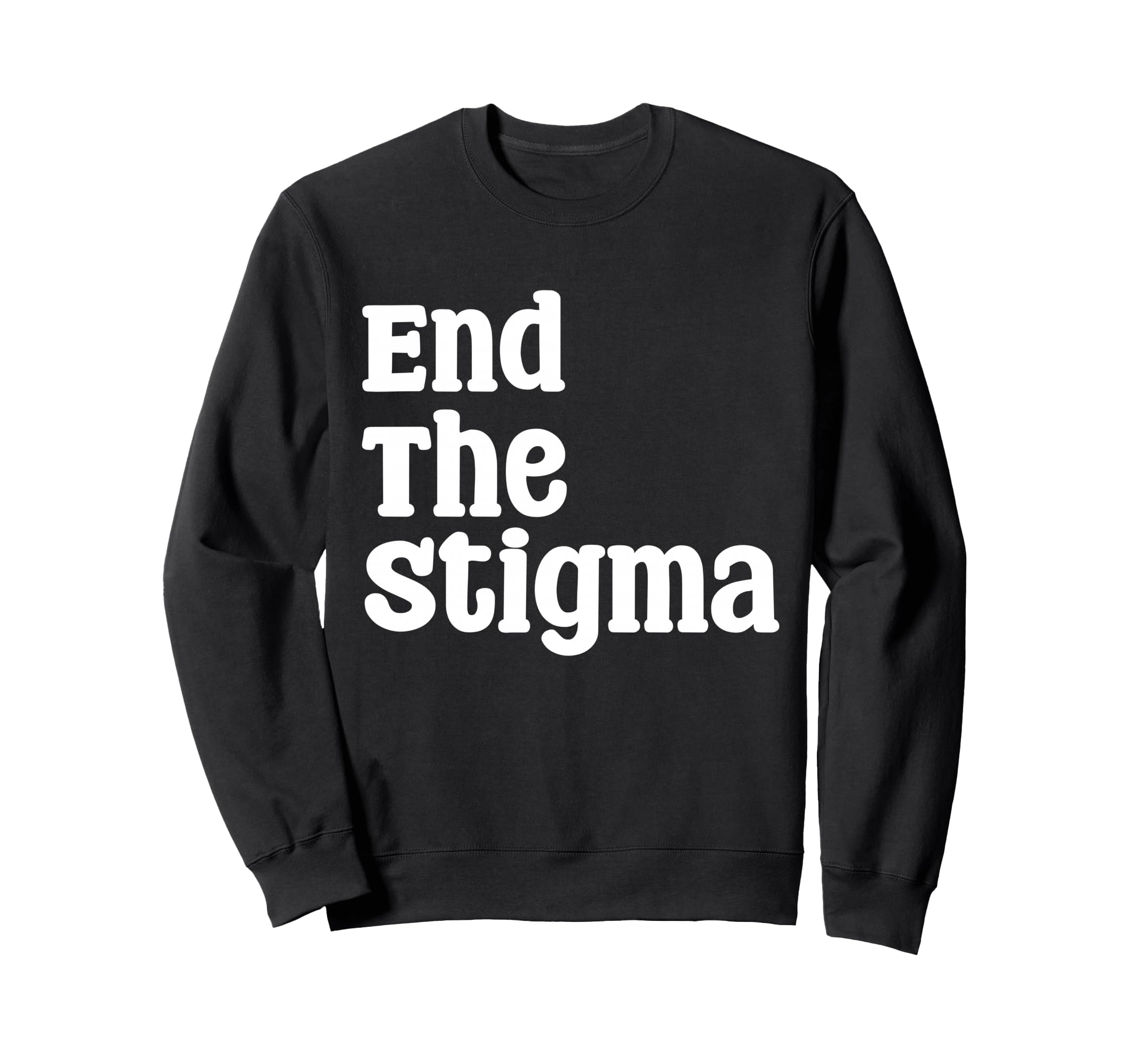 End Stigma Mental Health Sweatshirt - Casual Everyday Wear Unisex - T-Shirt, Sweatshirt, Hoodie