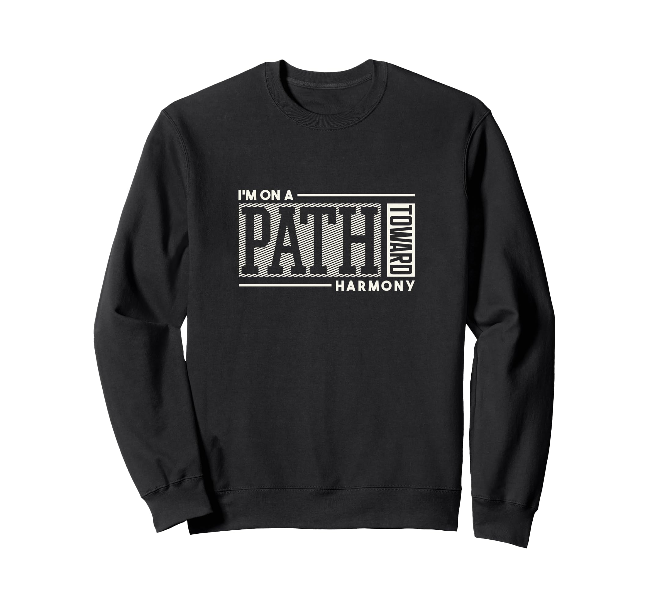 Motivational Mindfulness Im Path Sweatshirt - Custom Art Print Unisex - T-Shirt, Sweatshirt, Hoodie