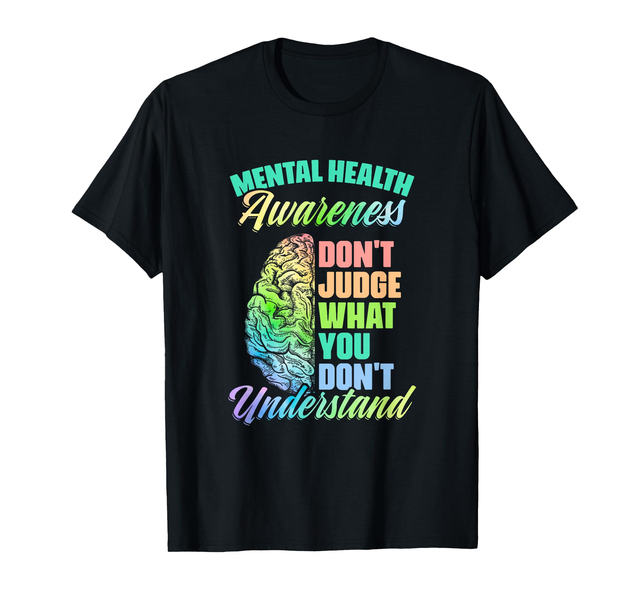 Dont Judge Mental Illness Support T-Shirt - Novelty Apparel Men Women - T-Shirt, Sweatshirt, Hoodie