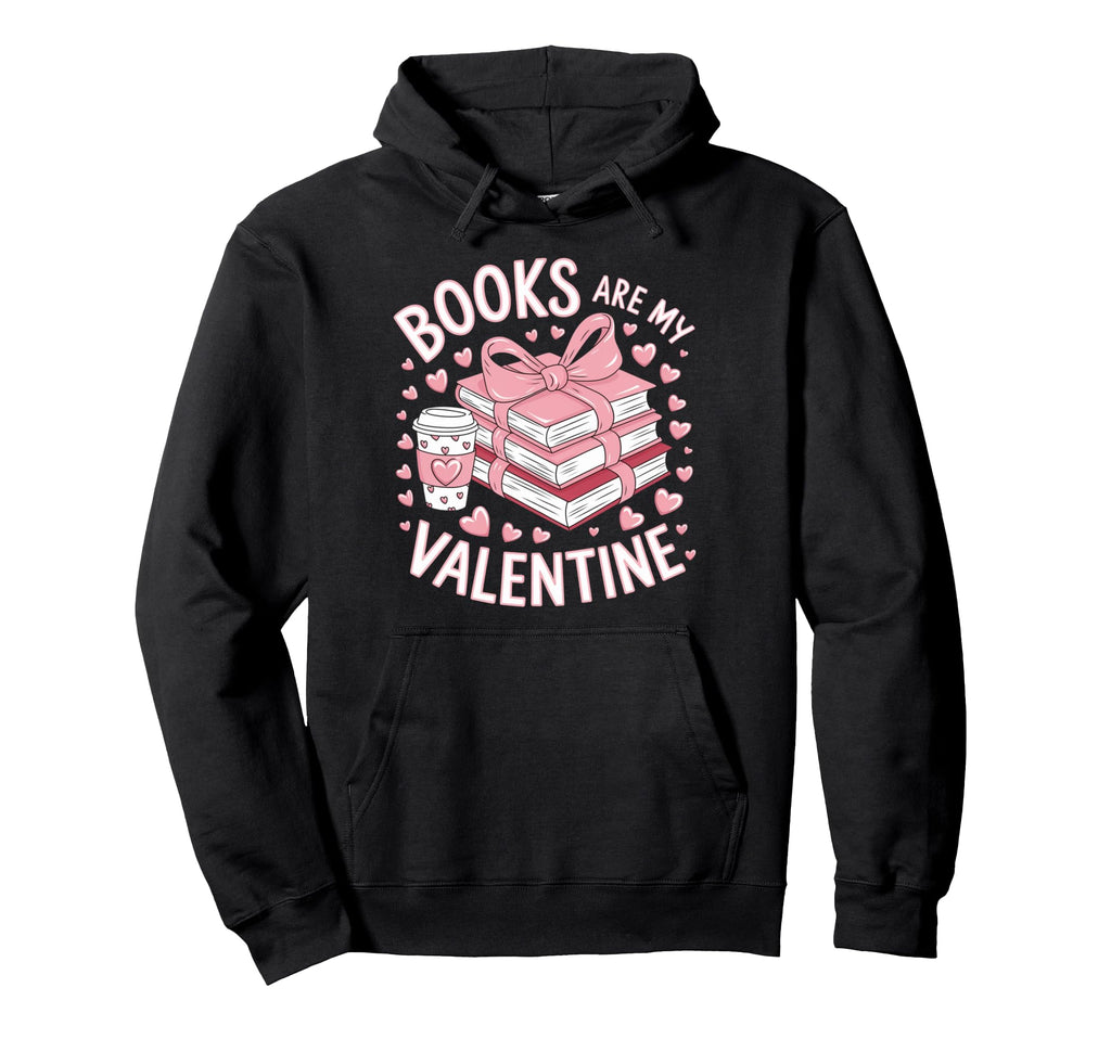 Books Are My Valentine Funny Bookworms Hoodie - Aesthetic Graphic Unisex - T-Shirt, Sweatshirt, Hoodie