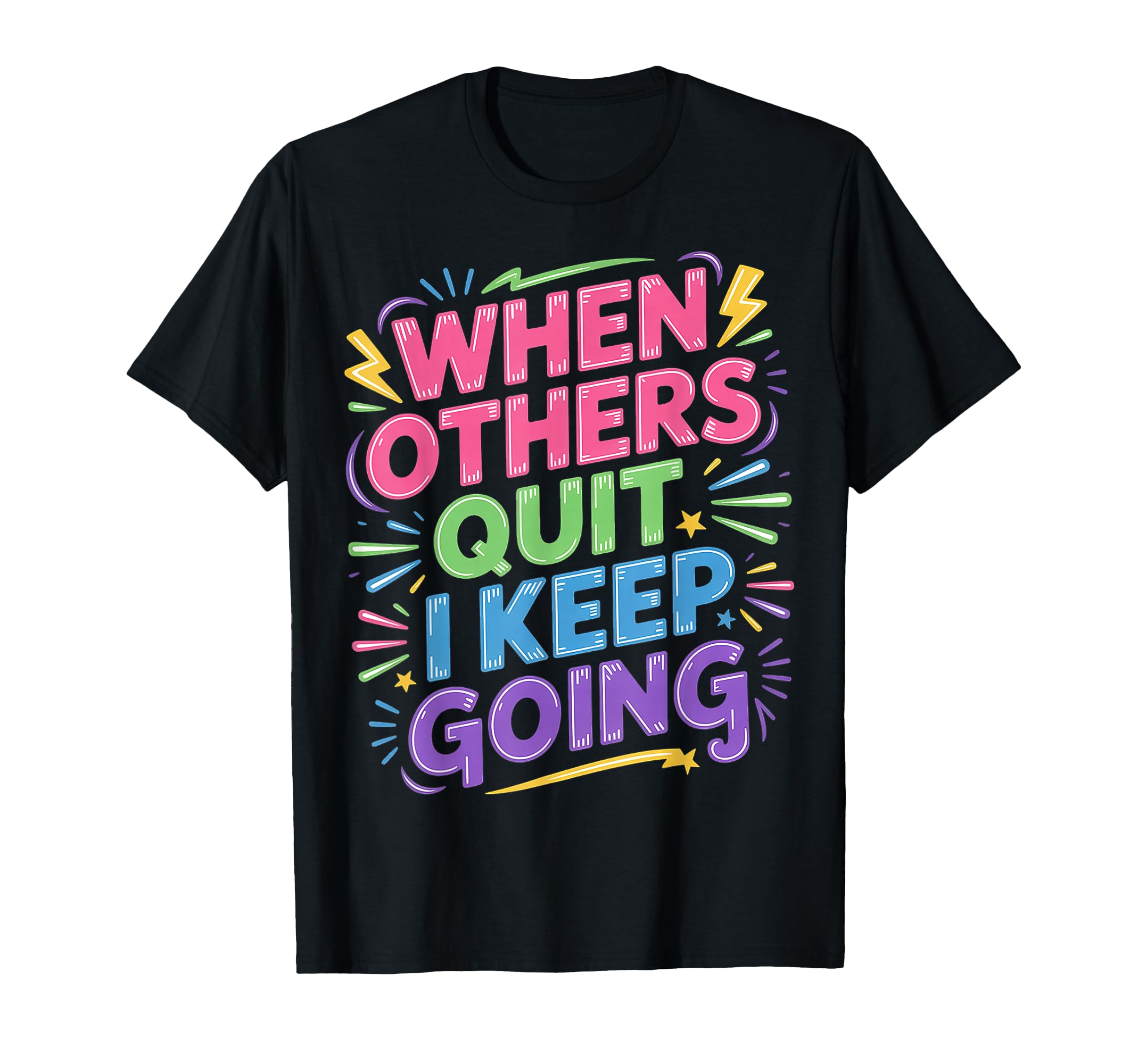 When Others Quit I Keep Going Excuse T-Shirt - Graphic Print for Adults - T-Shirt, Sweatshirt, Hoodie