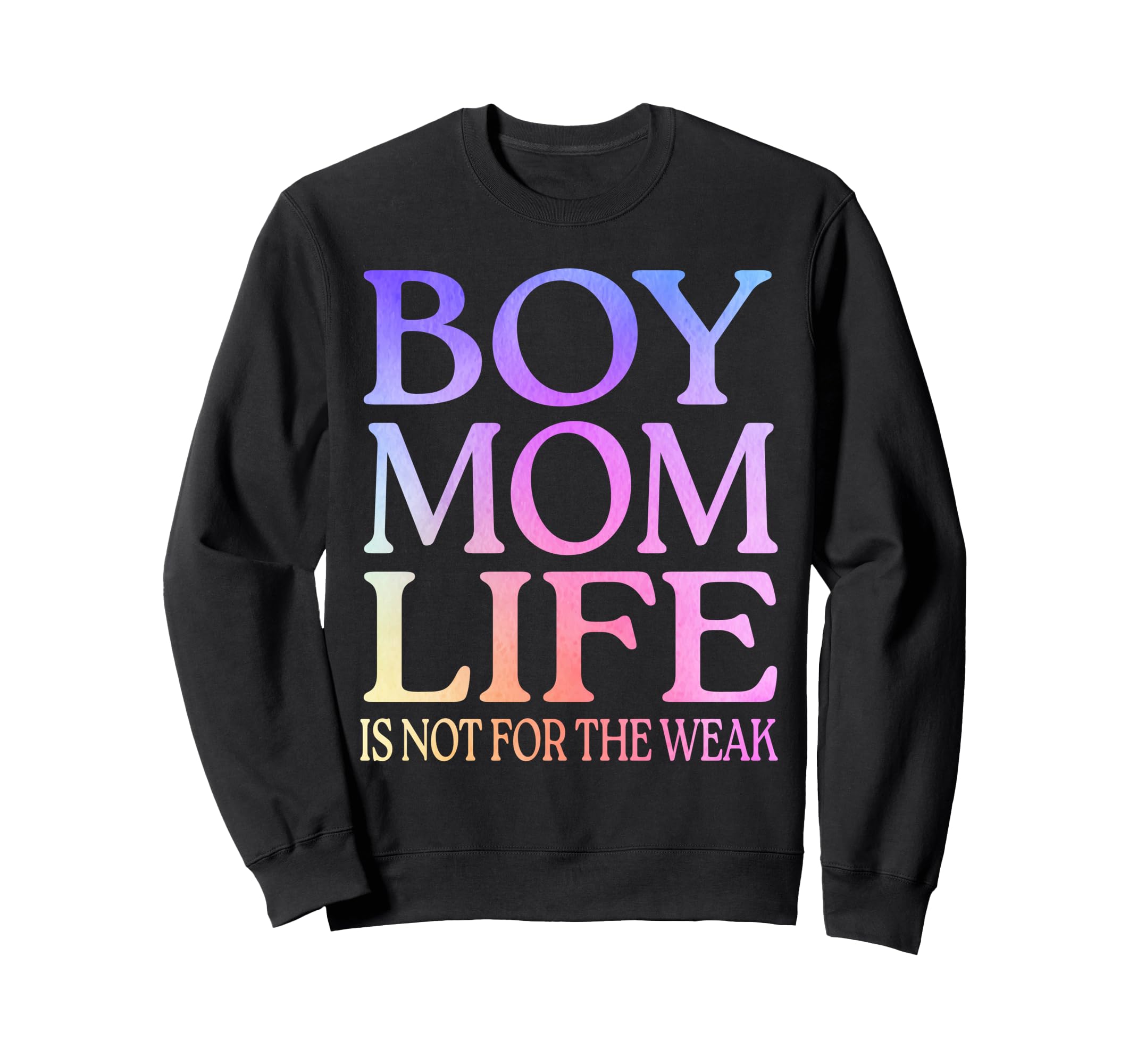 Mom Life Is Not Weak Funny Motherhood Sweatshirt - Graphic Print Men Women - T-Shirt, Sweatshirt, Hoodie