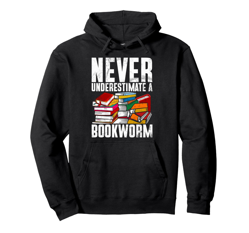 Never Underestimate Bookworm Hoodie - Fun Novelty Design Men Women - T-Shirt, Sweatshirt, Hoodie