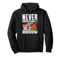 Never Underestimate Bookworm Hoodie - Fun Novelty Design Men Women - T-Shirt, Sweatshirt, Hoodie