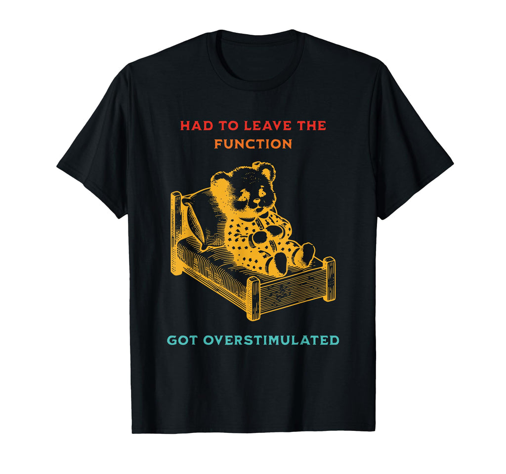 Had To Leave Function Got T-Shirt - Aesthetic Graphic for Adults - T-Shirt, Sweatshirt, Hoodie