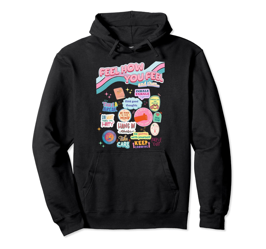 Feel How You Feel Self Care Matters Hoodie - Fun Novelty Design Unisex - T-Shirt, Sweatshirt, Hoodie