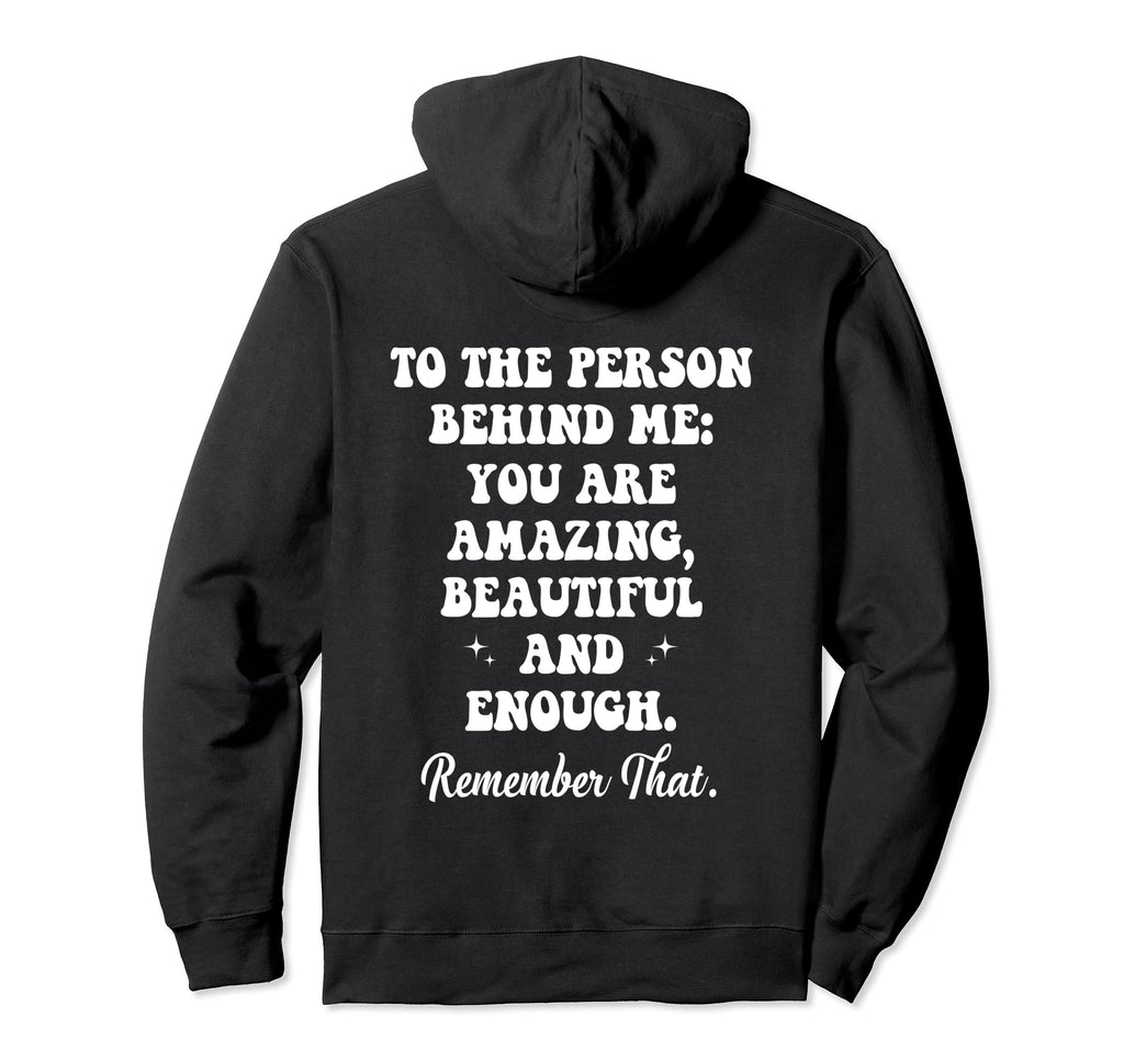 To Person Behind Me You Are Amazing Hoodie - Minimalist Print Men Women - T-Shirt, Sweatshirt, Hoodie