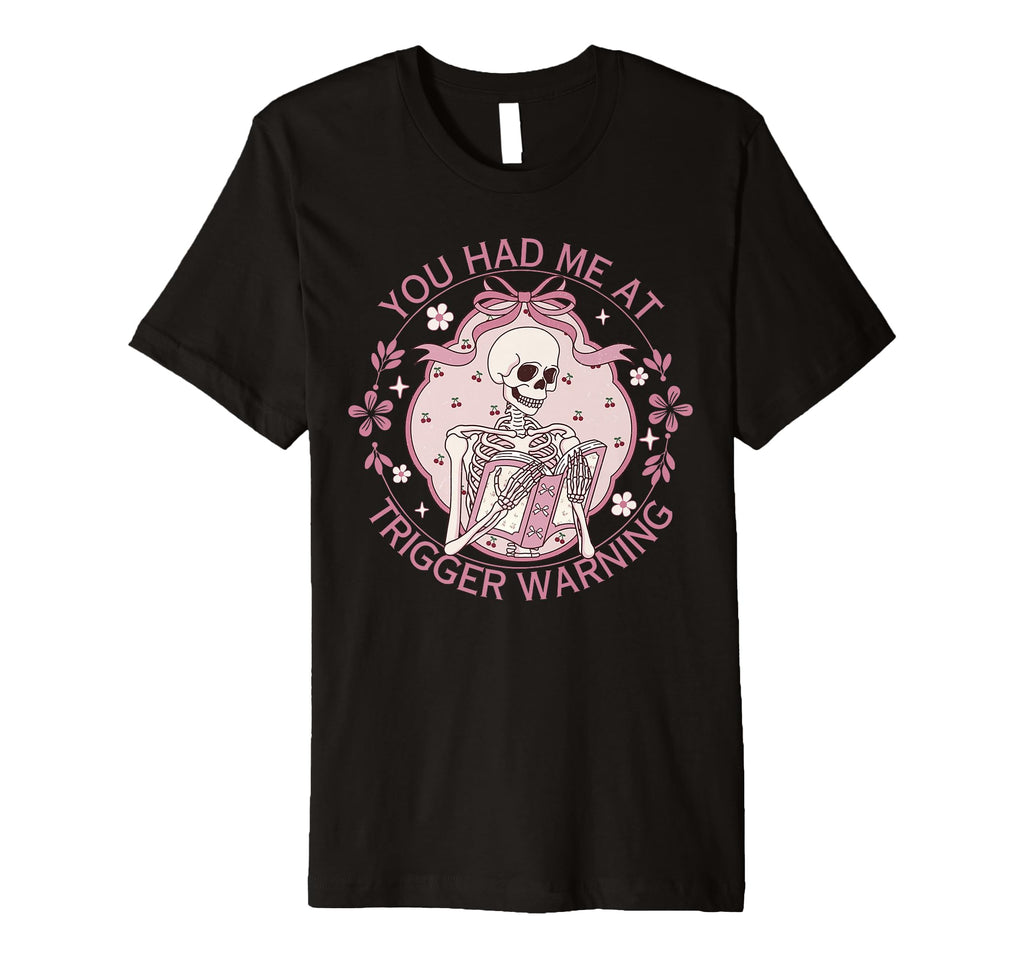 You Had Me Trigger Warning Dark T-Shirt - Novelty Apparel Men Women - T-Shirt, Sweatshirt, Hoodie