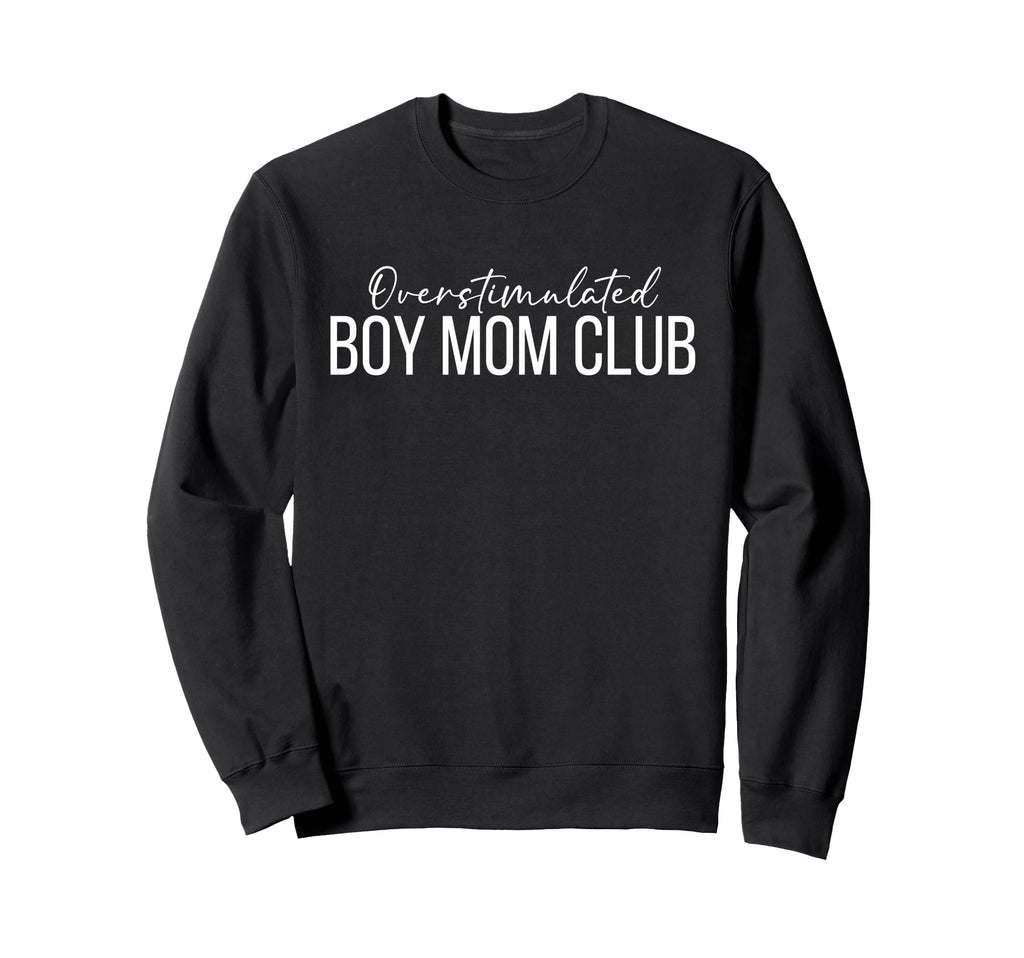 Overstimulated Mom Club Funny Sweatshirt - Fun Novelty Design Men Women - T-Shirt, Sweatshirt, Hoodie