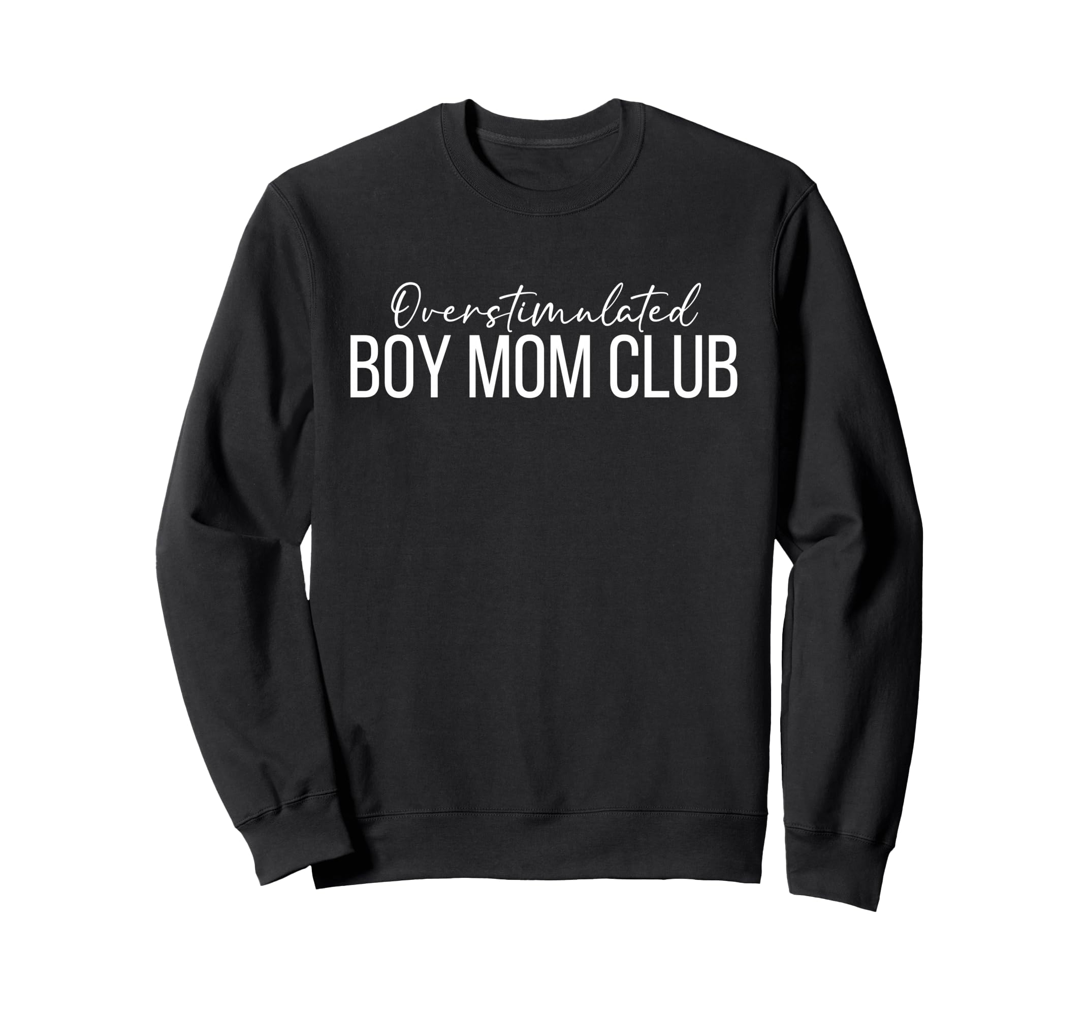 Overstimulated Mom Club Funny Sweatshirt - Fun Novelty Design Men Women - T-Shirt, Sweatshirt, Hoodie