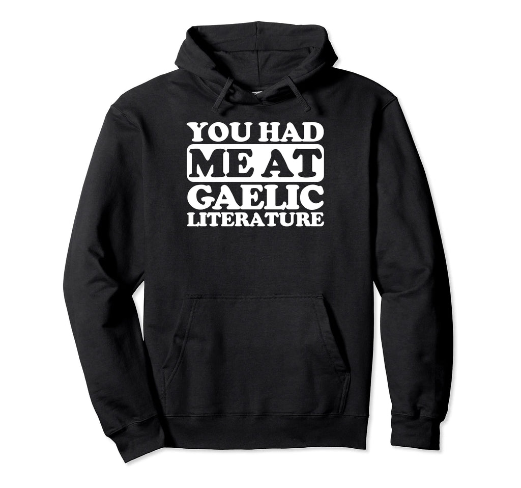 You Had Me Gaelic Literature Hoodie - Graphic Print Men Women - T-Shirt, Sweatshirt, Hoodie