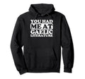 You Had Me Gaelic Literature Hoodie - Graphic Print Men Women - T-Shirt, Sweatshirt, Hoodie
