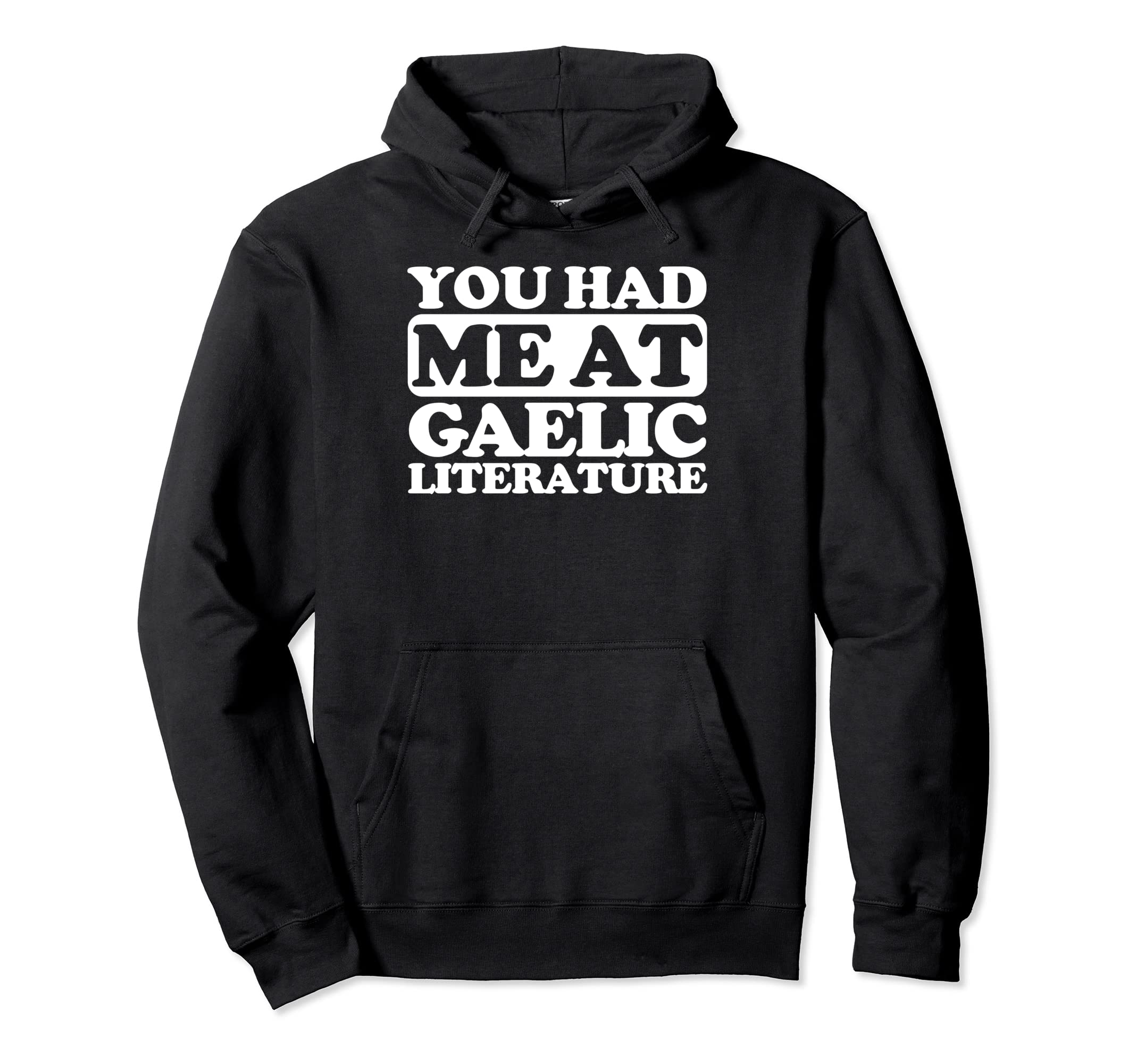 You Had Me Gaelic Literature Hoodie - Graphic Print Men Women - T-Shirt, Sweatshirt, Hoodie